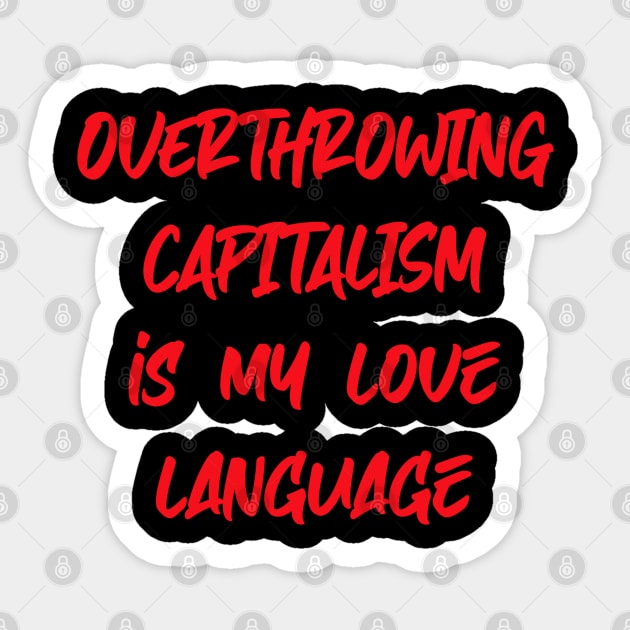 Overthrowing capitalism is my love language Sticker by FromMyTwoHands